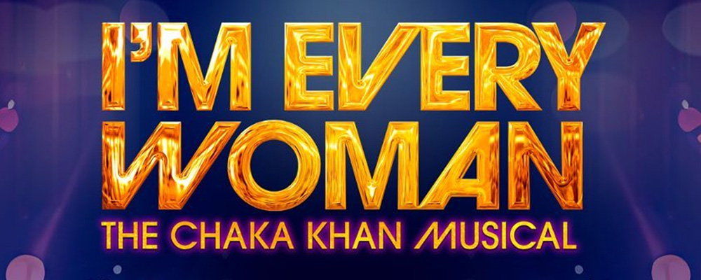 I'm Every Woman: The Chaka Khan Musical 