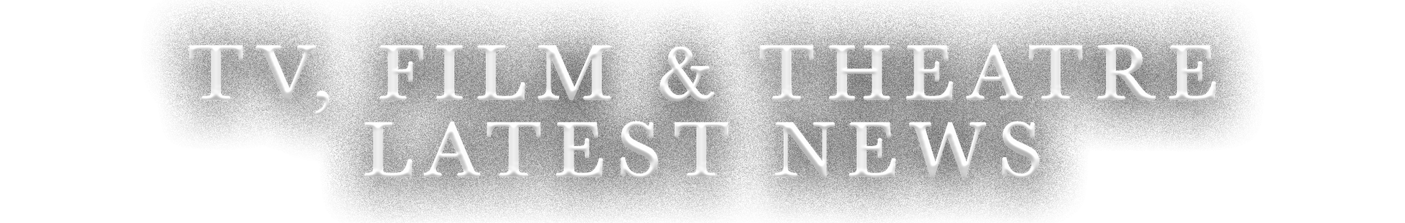 TV, Film & Theatre Latest News